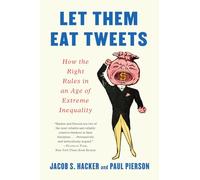Let Them Eat Tweets: How the Right Rules in an Age of Extreme Inequality