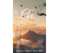 LET THEM GO!: A Christian Guide On The Blessedness Of Giving And Receiving Total Forgiveness