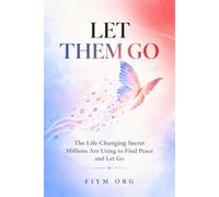 Let Them Go: The Life-Changing Secret Millions Are Using to Find Peace and Let Go