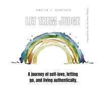 Let Them Judge: A journey of self-love, letting go, and living authentically.