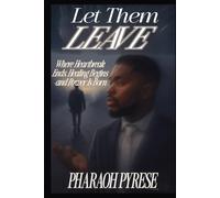 Let Them Leave: Where Heartbreak Ends, Healing Begins and Power Is Born