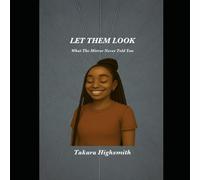 LET THEM LOOK: What the Mirror Never Told You