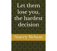Let them lose you, the hardest decision
