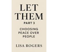 Let Them: Part 3: Choosing Peace Over People