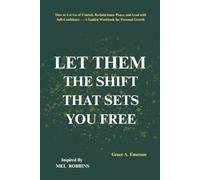 Let Them: The Shift That Sets You Free: How to Let Go of Control, Reclaim Inner Peace, and Lead with Self-Confidence - A Guided Workbook for Personal Growth