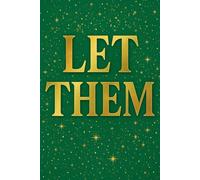 LET THEM The Ultimate Mindset Notebook: A Powerful 120-Page Lined Journal to Let Go, Stay in Flow & Write Your Truth Inspirational Self Help Notebook for Women, Men, Teens & Manifestation Lovers