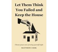 Let Them Think You Failed And Keep The House: Choose Peace Over Proving Yourself Right