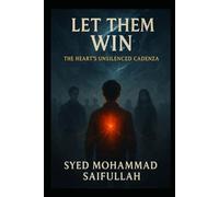LET THEM WIN.: The Heart's Unsilenced Cadenza