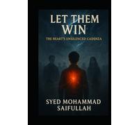 LET THEM WIN.: The Heart's Unsilenced Cadenza