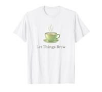 Let Things Brew Tazza da tè Pazienza Slow Living Maglietta