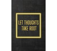 Let Thoughts Take Root: Positive Affirmation Motivational and Inspirational Notebook