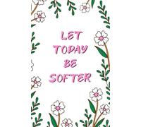 Let Today Be Softer - A Floral Journal for Healing, Stillness, and Self-Compassion