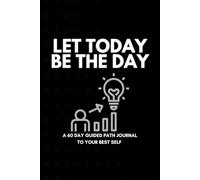 Let Today Be The Day: An 8-Week Guided Self Help Journal and Planner for Self-Discovery, Gratitude, and Personal Growth