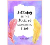 Let Today Be the start of Something New: 100 day journal challenge