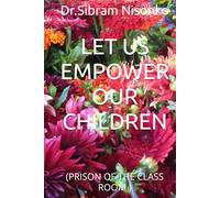 LET US EMPOWER OUR CHILDREN: (PRISON OF THE CLASS ROOM )