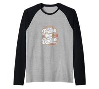 Let Us Praise Him With Dance Talento di adorazione |-- Maglia con Maniche Raglan