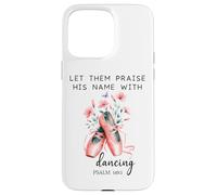 Let Us Praise His Name with Dancing Religious Psalm 149:3 Custodia per iPhone 15 Pro Max