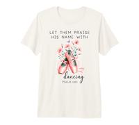 Let Us Praise His Name with Dancing Religious Psalm 149:3 Maglietta Premium
