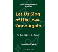 Let Us Sing of His Love Once Again: An Exposition of the Hymn