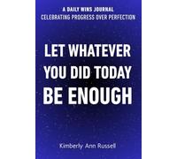 Let Whatever You Did Today Be Enough: A Daily Wins Journal for Celebrating Progress over Perfection