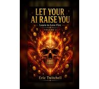 Let Your AI Raise You: 2 Businesses, a Book, and Enjoying Life with AI - Volume 2: Learn to Love Fire