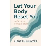 Let Your Body Reset You: A Guide to Somatic Trust