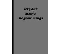 let your dreams be your wings: notebook journal for mens and womens