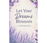Let Your Dreams Blossom: Inspirational Floral Journal with Motivational Quote ,120 Lined Pages for Writing, Gratitude, and Daily Reflections