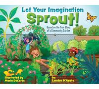 Let Your Imagination Sprout!: Based on the True Story of a Community Garden
