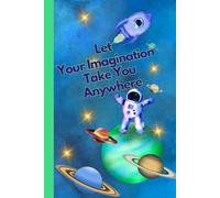 Let Your Imagination Take You Anywhere: A Notebook With The Superpower Of Positive Thinking | Motivational Notebook For Kids | Children Writing ... Positive Affirmation | Gift Idea For Child