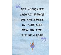 Let your life lightly dance on the edges of Time like dew on the tip of a leaf: lined notebook that can be used by dance lovers to keep track of steps, notes, and ideas. | HARD COVER EDITION |