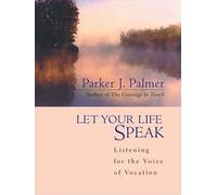Let Your Life Speak: Listening for the Voice of Vocation