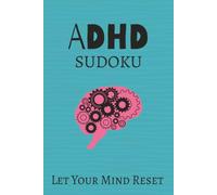 Let Your Mind Reset ADHD Sudoku: Sudoku Puzzles for ADHD | Let Your Mind Reset | 6x9 inches, 110 pages | 50+ Puzzles | Solutions Included