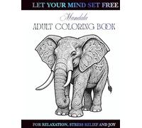 Let Your Mind Set Free. Mandala Adult Coloring Book.: For Relaxation, Stress Relief, and Joy.