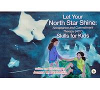 Let Your North Star Shine: Acceptance & Commitment Therapy (ACT) Skills for Kids