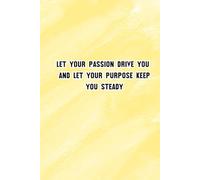 Let Your Passion Drive You, And Let Your Purpose Keep You Steady: Inspiration Collector & On-the-Go Organiser