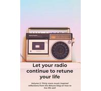 Let your radio continue to retune your life: Volume 2: Thirty more music inspired reflections from the Retune blog on how to live life well