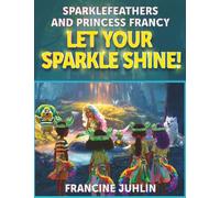 Let Your Sparkle Shine!: Sparklefeathers and Princess Francy