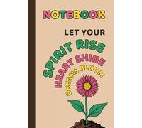 Let Your Spirit Rise, Heart Shine, Dreams Bloom: Lined Notebook Journal for Women with a Cute Flower Drawing & Inspirational Quote Cover | Gifts for Family, Friends & Coworker | 120 Pages
