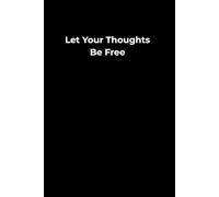 Let Your Thoughts Be Free - Lined Journal 6x9": A simple notebook for writing and personal notes.