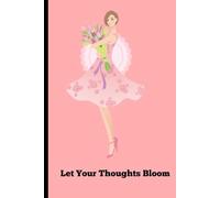 Let Your Thoughts Bloom: Elegant Floral Notebook for Journaling, Notes & Ideas: A Pretty Floral Diary to Hold Your Thoughts and Moments
