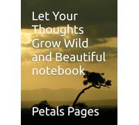 Let Your Thoughts Grow Wild and Beautiful notebook