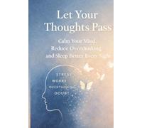 Let Your Thoughts Pass: Calm Your Mind, Reduce Overthinking, and Sleep Better Every Night