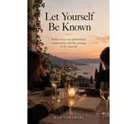 Let Yourself Be Known: (Reflections on Authenticity, Connections, and the Courage to be Yourself)