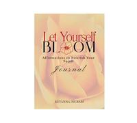 Let Yourself BLOOM: Affirmations to Nourish Your Spirit Journal