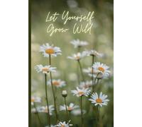 Let Yourself Grow Wild: A wildflower lined notebook with floral details on every page