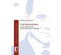 L'età berlusconiana. Il centro-destra dai poli alla Casa della Libertà 1994-2001