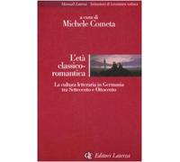 L'età classico-romantica. La cultura letteraria in Germania tra Settecento e Ottocento
