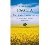 L'età da inventare. La vecchiaia fra memoria ed eternità