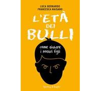 L'età dei bulli. Come aiutare i nostri figli